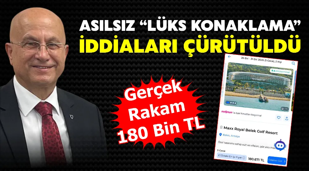 ASILSIZ “LÜKS KONAKLAMA” İDDİALARI ÇÜRÜTÜLDÜ