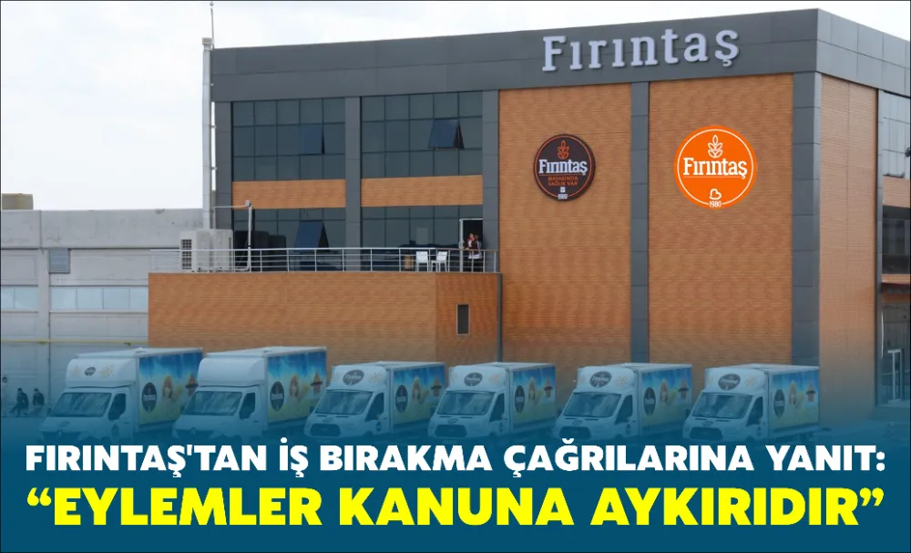 FIRINTAŞ’tan İş Bırakma Çağrılarına Yanıt: “Eylemler Kanuna Aykırıdır”
