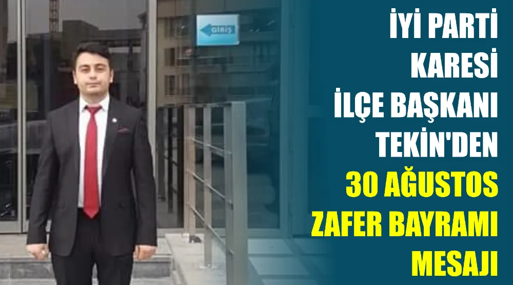 İYİ Parti Karesi İlçe Başkanı Tekin’den 30 Ağustos Zafer Bayramı Mesajı