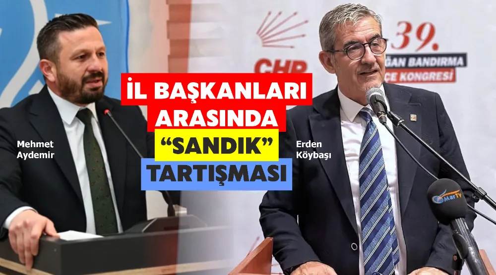 Balıkesir’de Siyasi Polemik: İl Başkanları Arasında “Sandık” Tartışması
